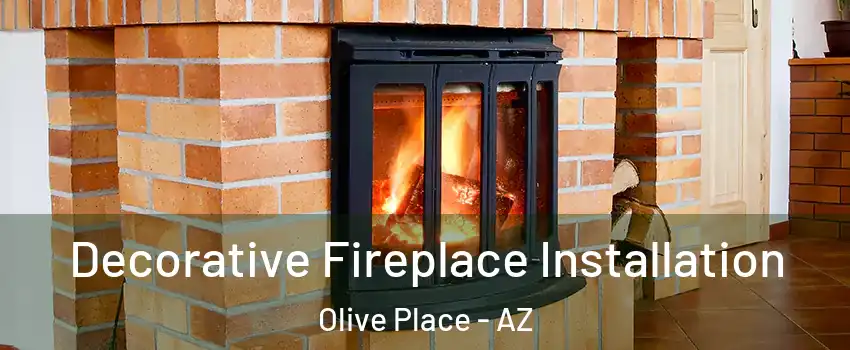 Decorative Fireplace Installation Olive Place - AZ