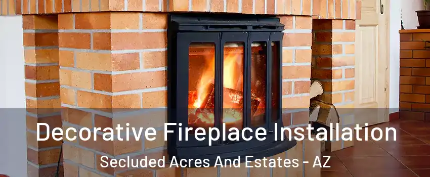 Decorative Fireplace Installation Secluded Acres And Estates - AZ