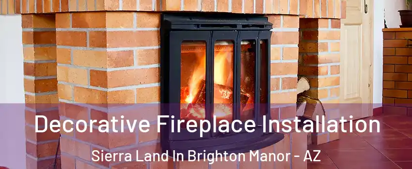 Decorative Fireplace Installation Sierra Land In Brighton Manor - AZ