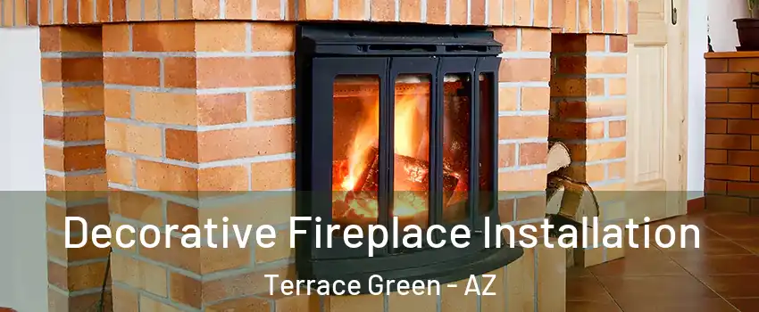 Decorative Fireplace Installation Terrace Green - AZ