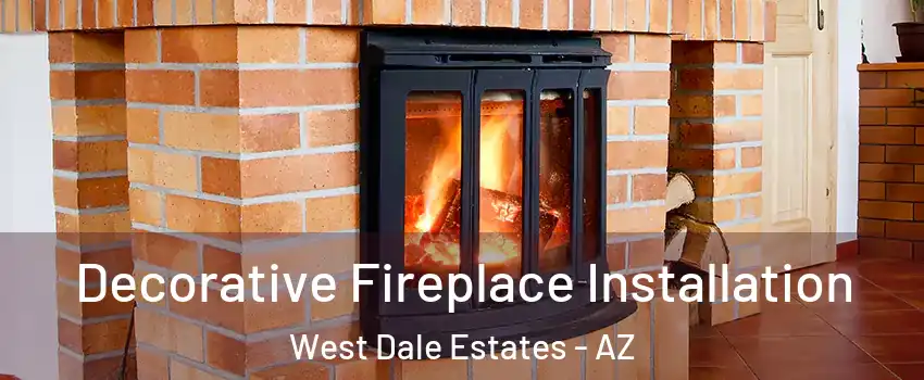 Decorative Fireplace Installation West Dale Estates - AZ