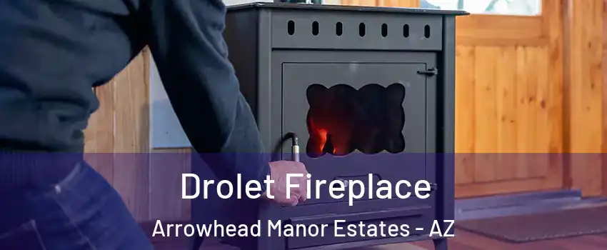 Drolet Fireplace Arrowhead Manor Estates - AZ