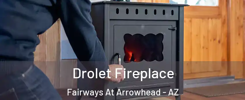 Drolet Fireplace Fairways At Arrowhead - AZ