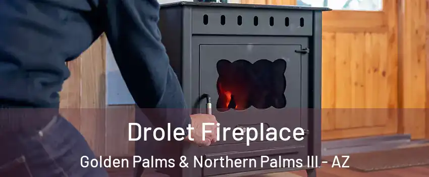 Drolet Fireplace Golden Palms & Northern Palms III - AZ