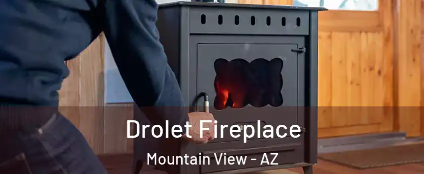 Drolet Fireplace Mountain View - AZ