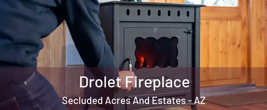 Drolet Fireplace Secluded Acres And Estates - AZ