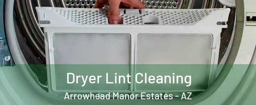 Dryer Lint Cleaning Arrowhead Manor Estates - AZ