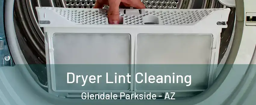 Dryer Lint Cleaning Glendale Parkside - AZ