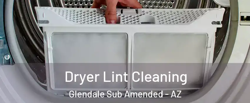 Dryer Lint Cleaning Glendale Sub Amended - AZ