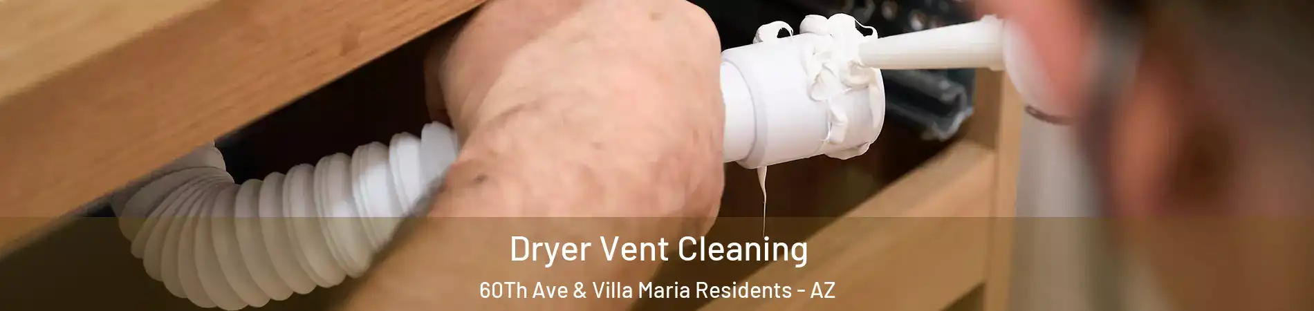 Dryer Vent Cleaning 60Th Ave & Villa Maria Residents - AZ