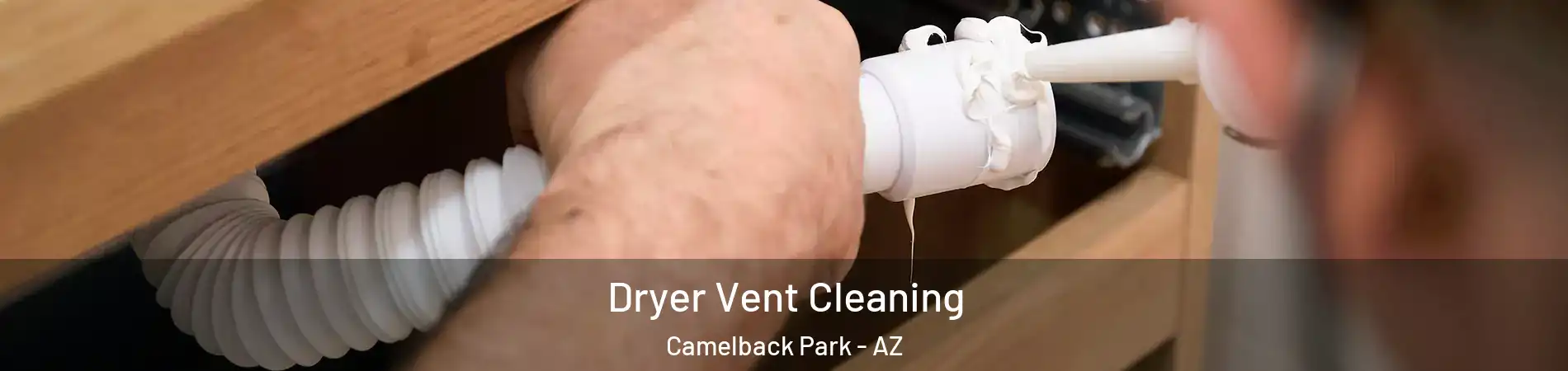 Dryer Vent Cleaning Camelback Park - AZ