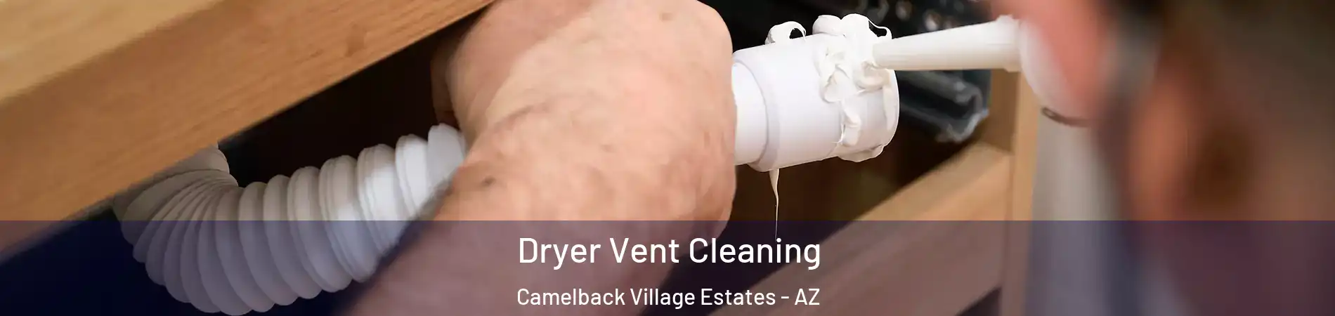 Dryer Vent Cleaning Camelback Village Estates - AZ