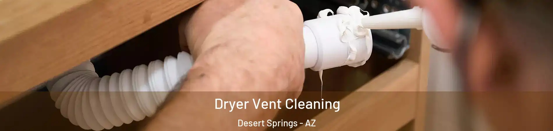 Dryer Vent Cleaning Desert Springs - AZ