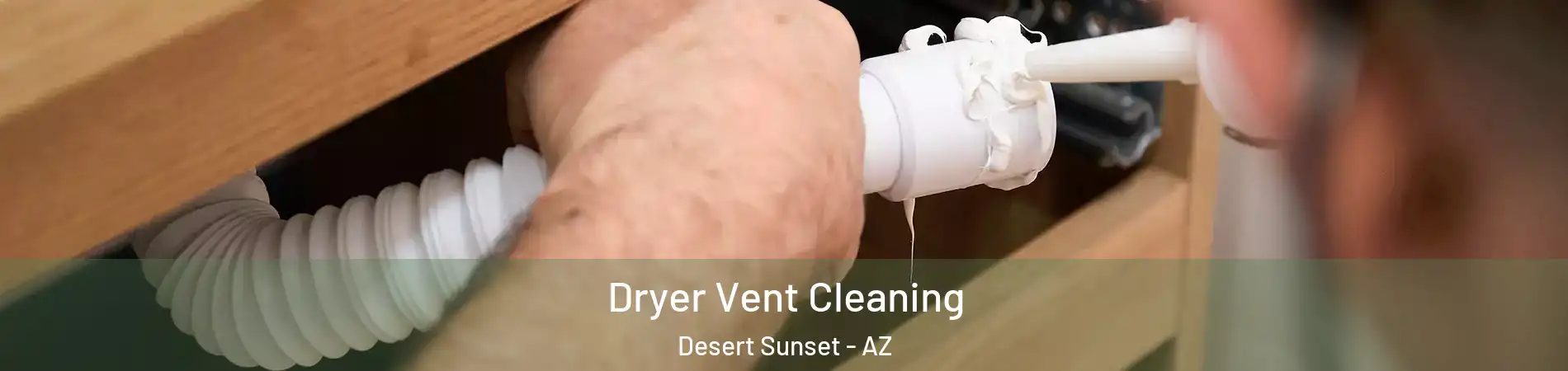 Dryer Vent Cleaning Desert Sunset - AZ