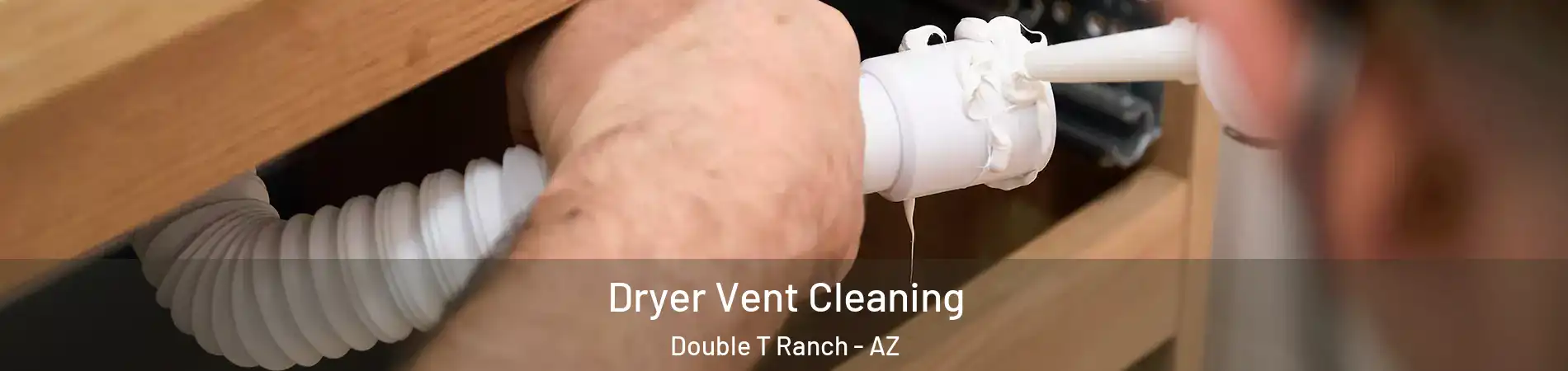Dryer Vent Cleaning Double T Ranch - AZ