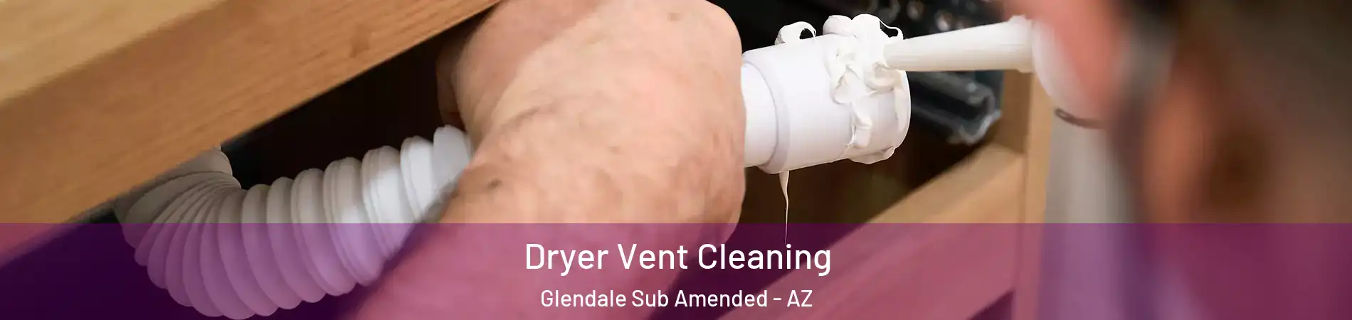 Dryer Vent Cleaning Glendale Sub Amended - AZ