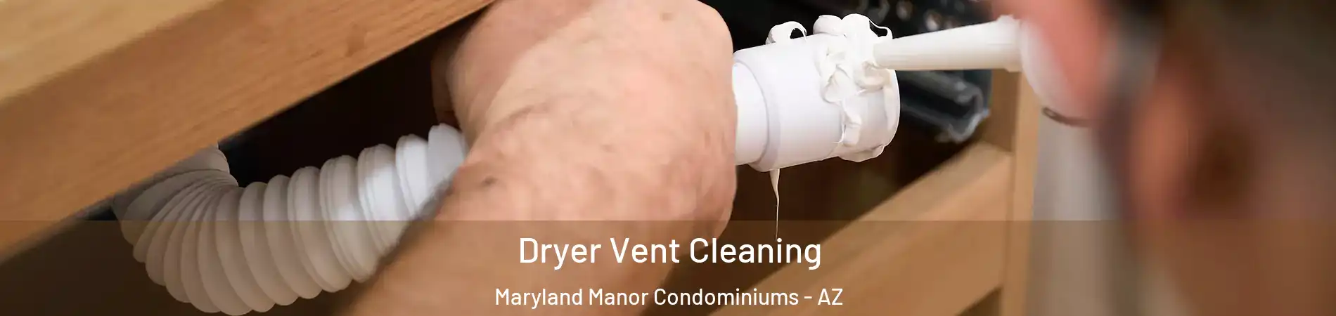 Dryer Vent Cleaning Maryland Manor Condominiums - AZ