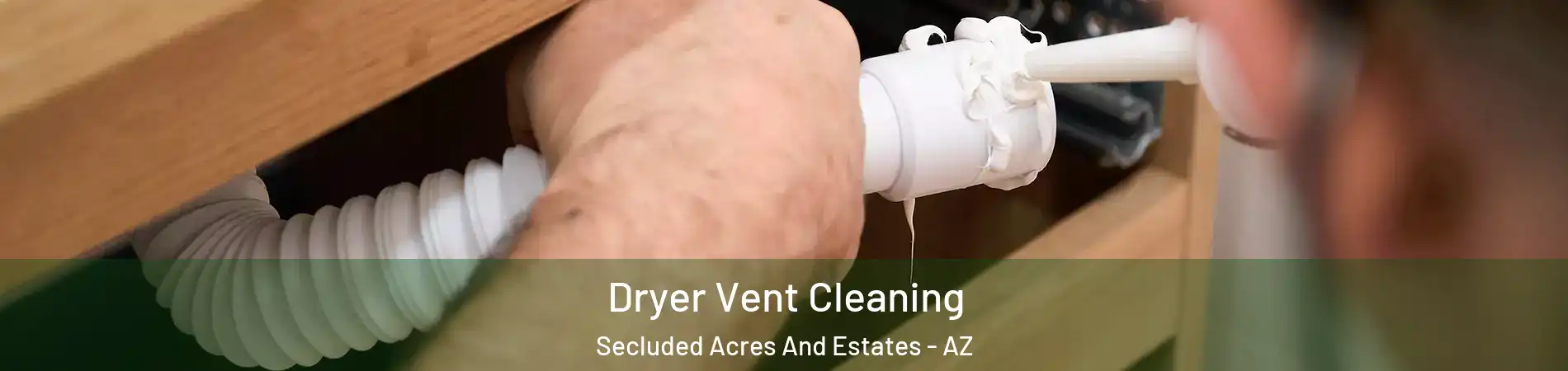 Dryer Vent Cleaning Secluded Acres And Estates - AZ
