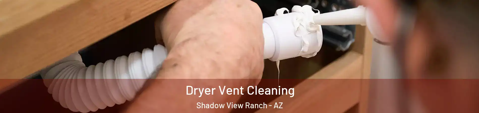 Dryer Vent Cleaning Shadow View Ranch - AZ