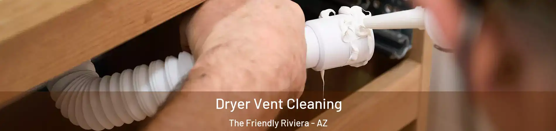 Dryer Vent Cleaning The Friendly Riviera - AZ