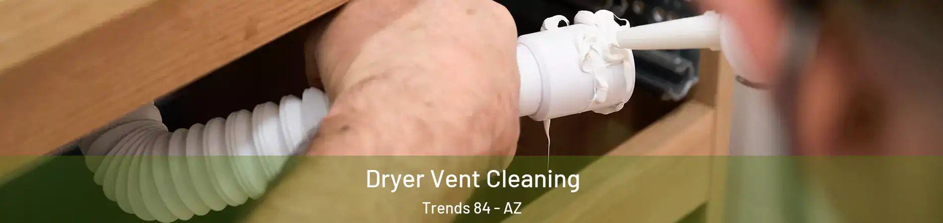Dryer Vent Cleaning Trends 84 - AZ