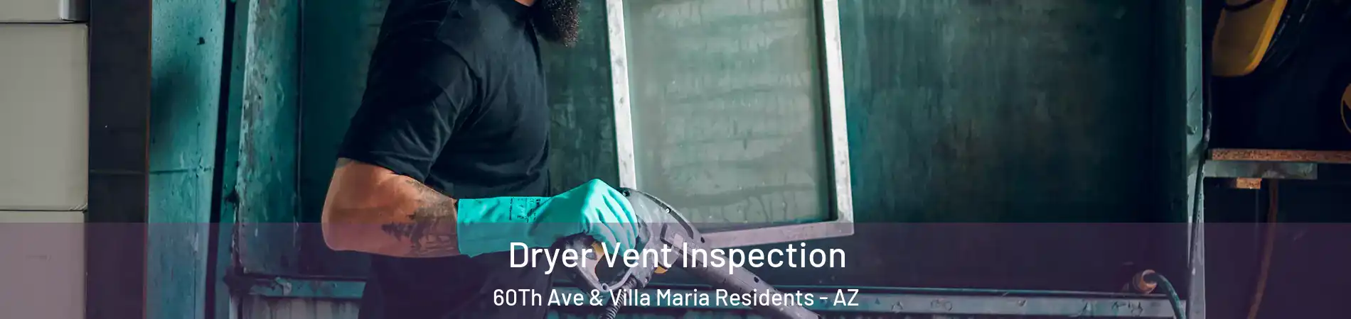 Dryer Vent Inspection 60Th Ave & Villa Maria Residents - AZ