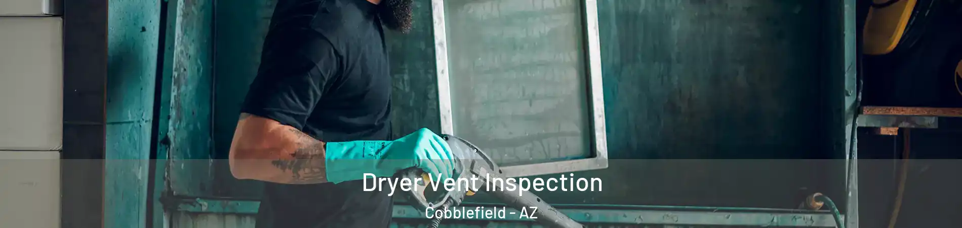 Dryer Vent Inspection Cobblefield - AZ