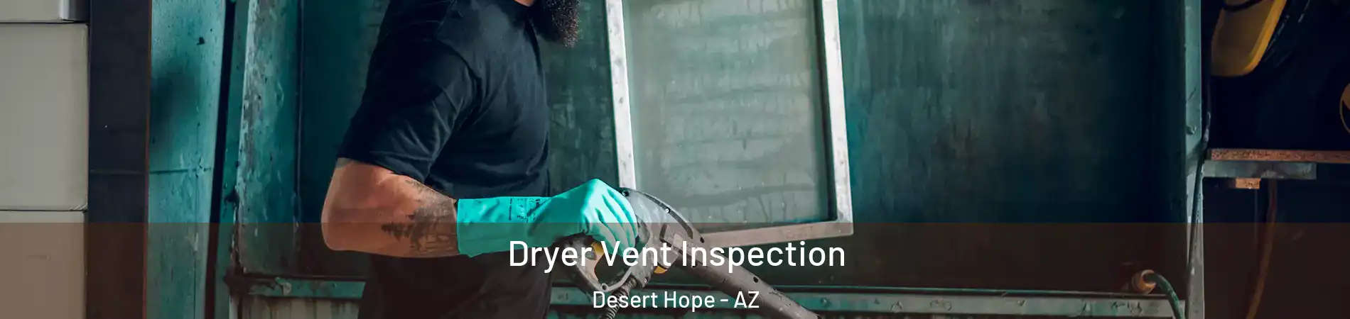 Dryer Vent Inspection Desert Hope - AZ