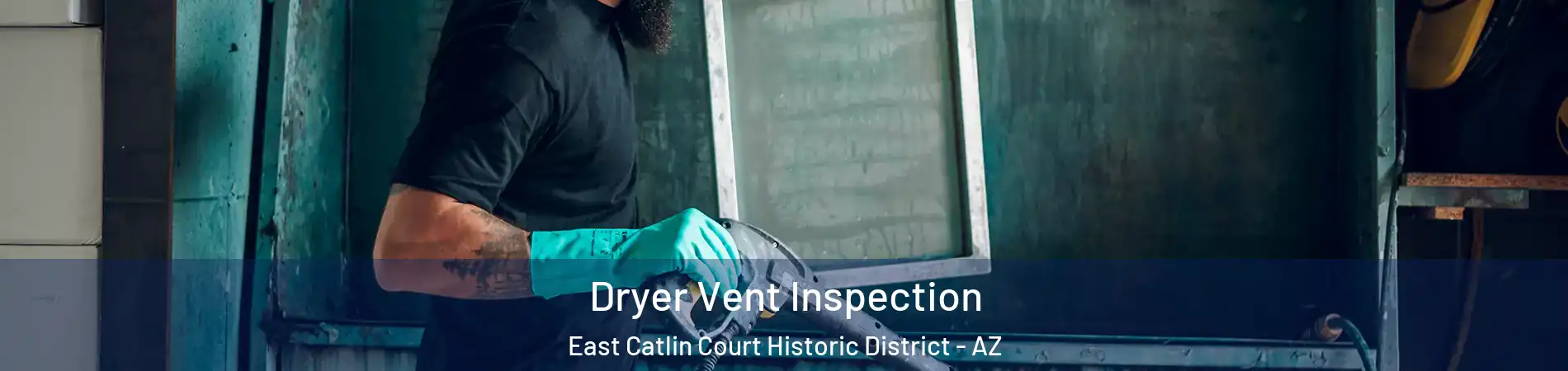 Dryer Vent Inspection East Catlin Court Historic District - AZ