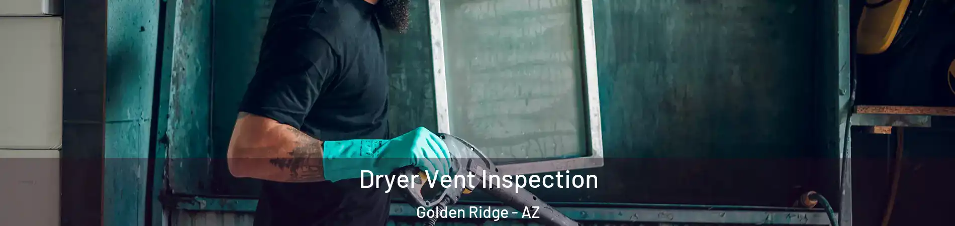 Dryer Vent Inspection Golden Ridge - AZ
