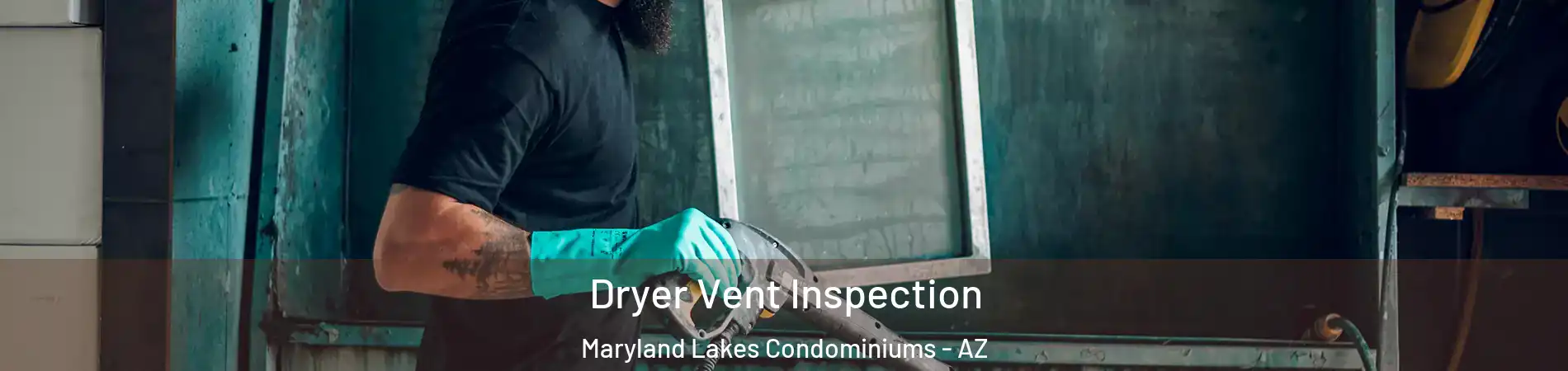 Dryer Vent Inspection Maryland Lakes Condominiums - AZ