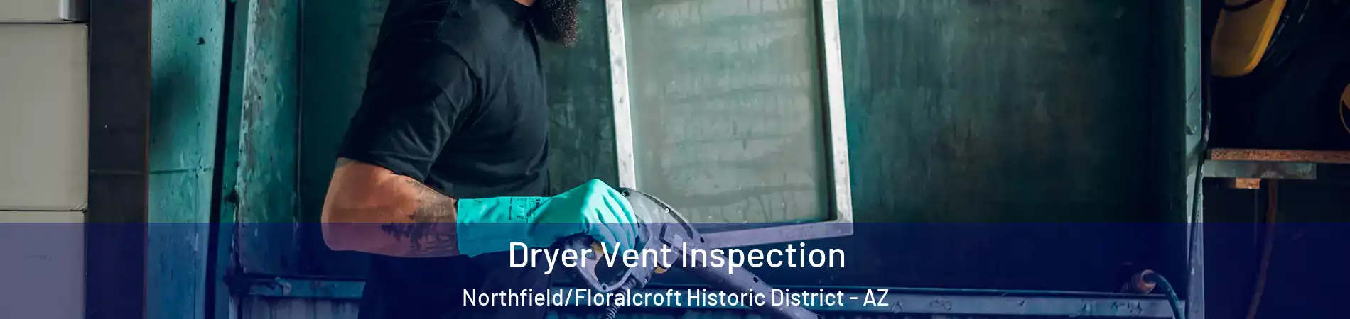 Dryer Vent Inspection Northfield/Floralcroft Historic District - AZ