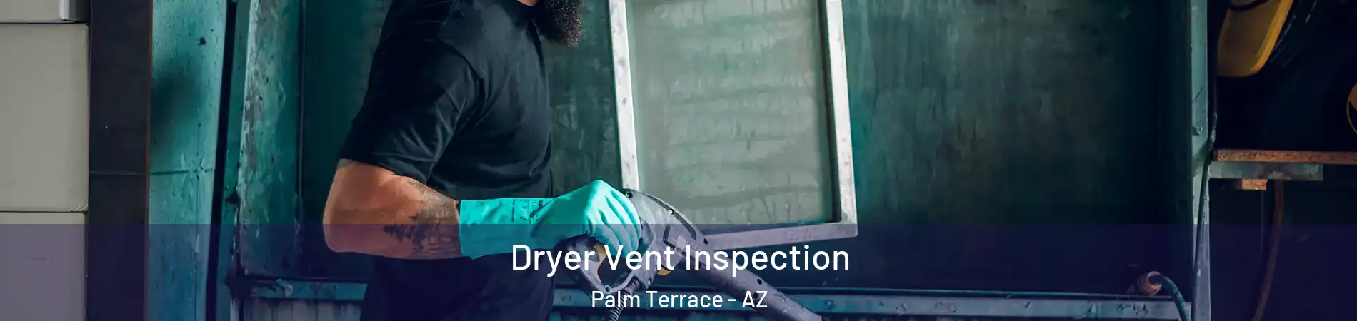 Dryer Vent Inspection Palm Terrace - AZ