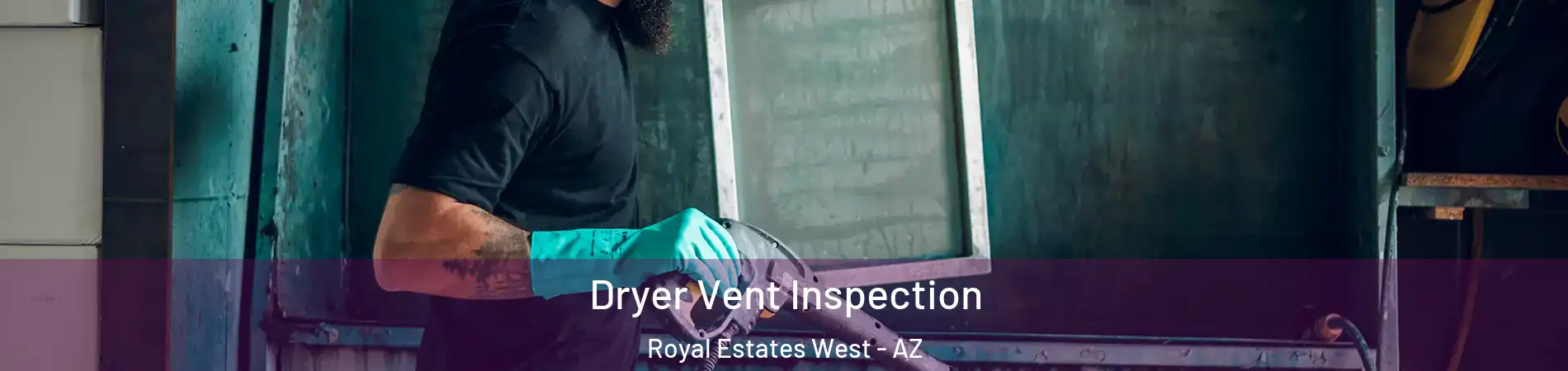 Dryer Vent Inspection Royal Estates West - AZ