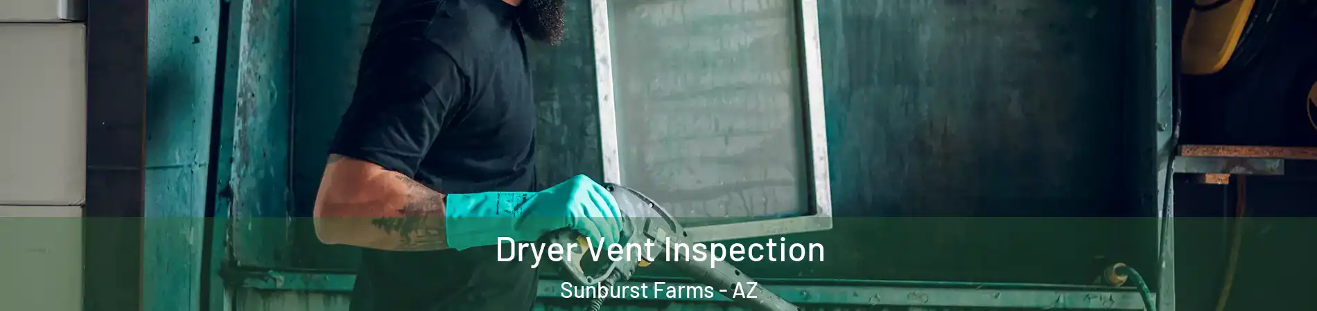 Dryer Vent Inspection Sunburst Farms - AZ