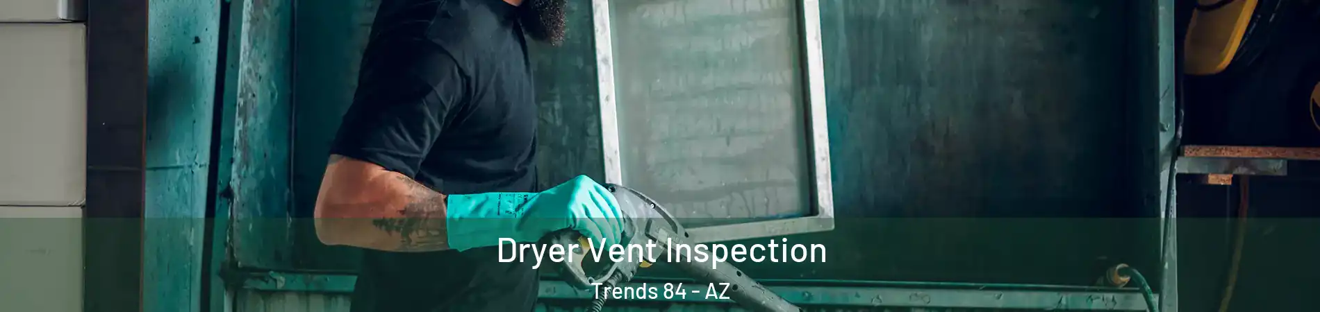 Dryer Vent Inspection Trends 84 - AZ