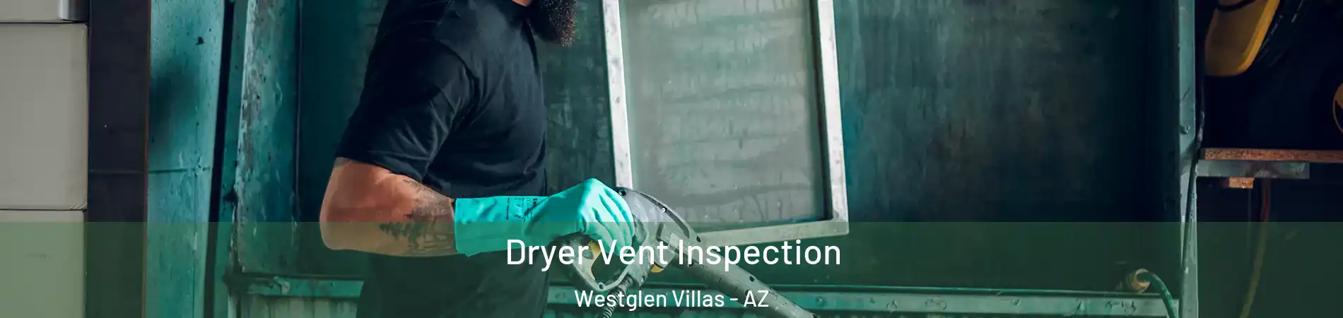 Dryer Vent Inspection Westglen Villas - AZ