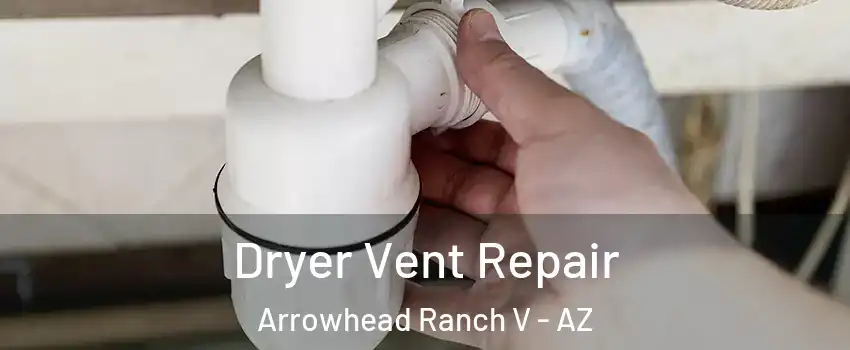 Dryer Vent Repair Arrowhead Ranch V - AZ