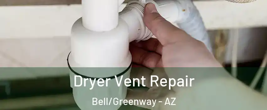 Dryer Vent Repair Bell/Greenway - AZ