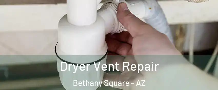 Dryer Vent Repair Bethany Square - AZ