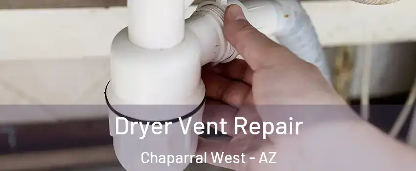 Dryer Vent Repair Chaparral West - AZ