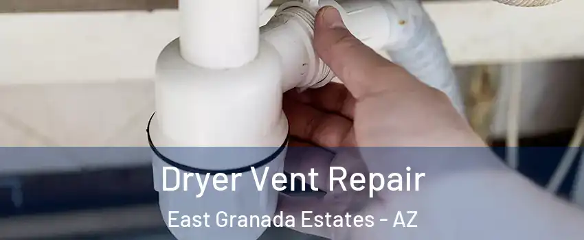 Dryer Vent Repair East Granada Estates - AZ