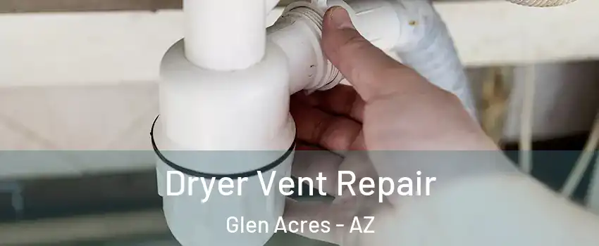 Dryer Vent Repair Glen Acres - AZ