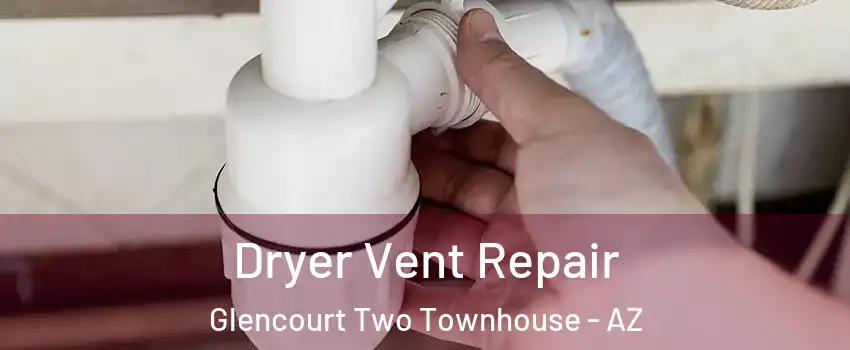 Dryer Vent Repair Glencourt Two Townhouse - AZ
