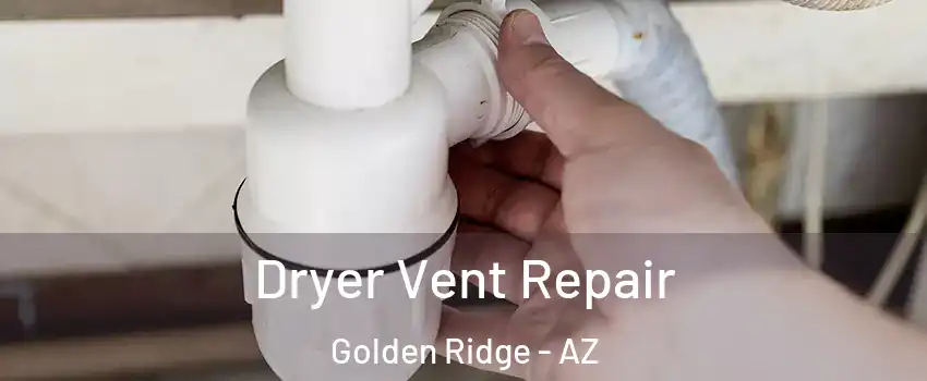 Dryer Vent Repair Golden Ridge - AZ