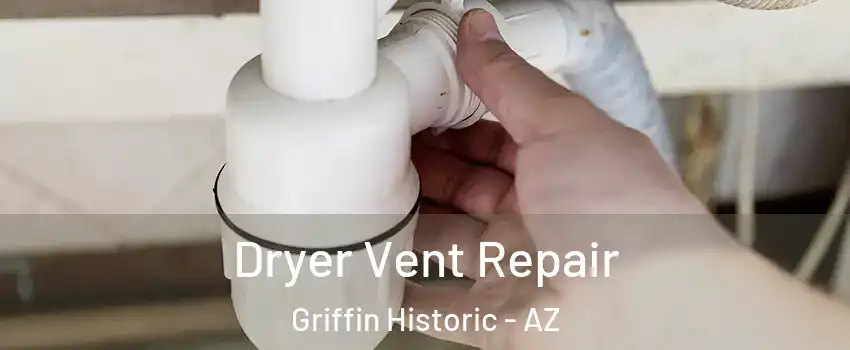 Dryer Vent Repair Griffin Historic - AZ