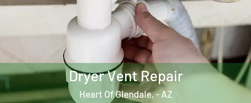 Dryer Vent Repair Heart Of Glendale, - AZ