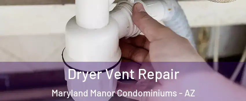 Dryer Vent Repair Maryland Manor Condominiums - AZ