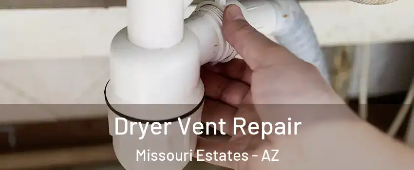 Dryer Vent Repair Missouri Estates - AZ