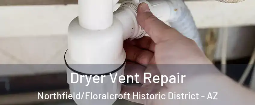 Dryer Vent Repair Northfield/Floralcroft Historic District - AZ